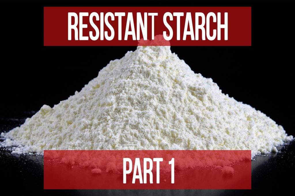 Resistant Starch – Part 1