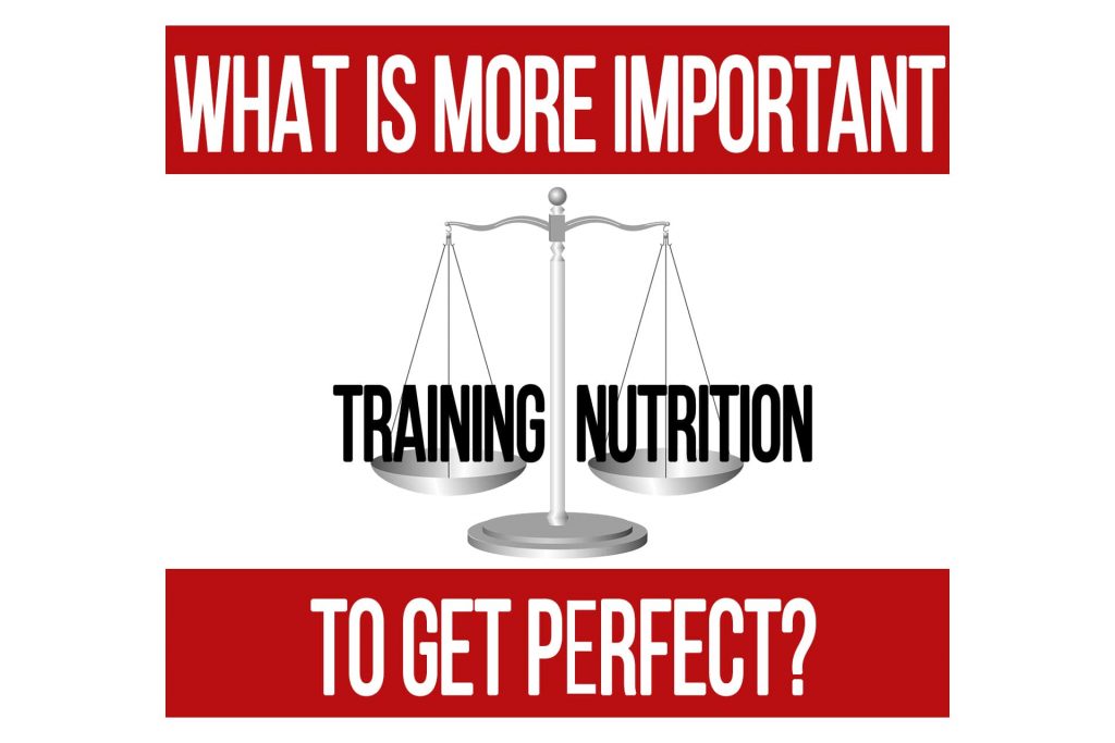 What is More Important to Get Perfect? Training or Nutrition?