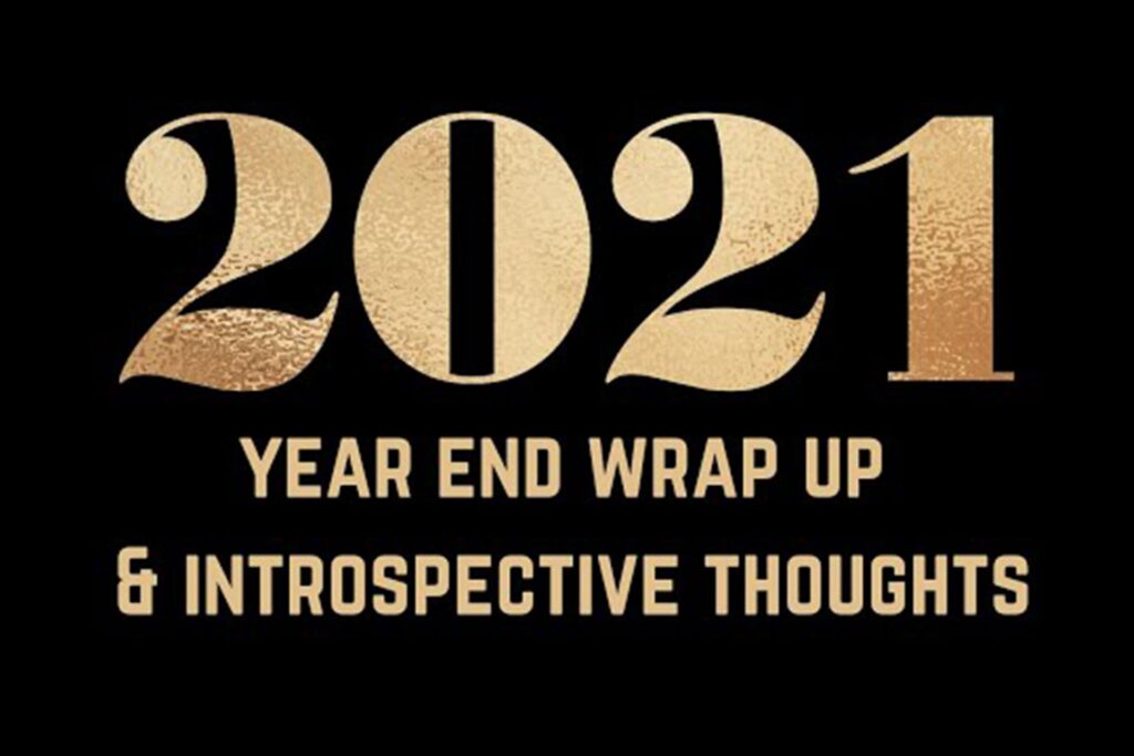 2021 Recap & Introspective Thoughts